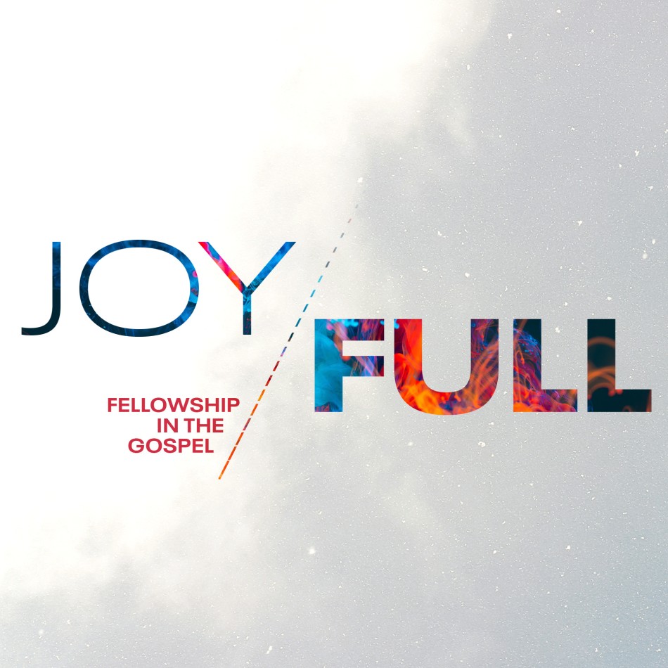 Joy Full - Fellowship in the Gospel