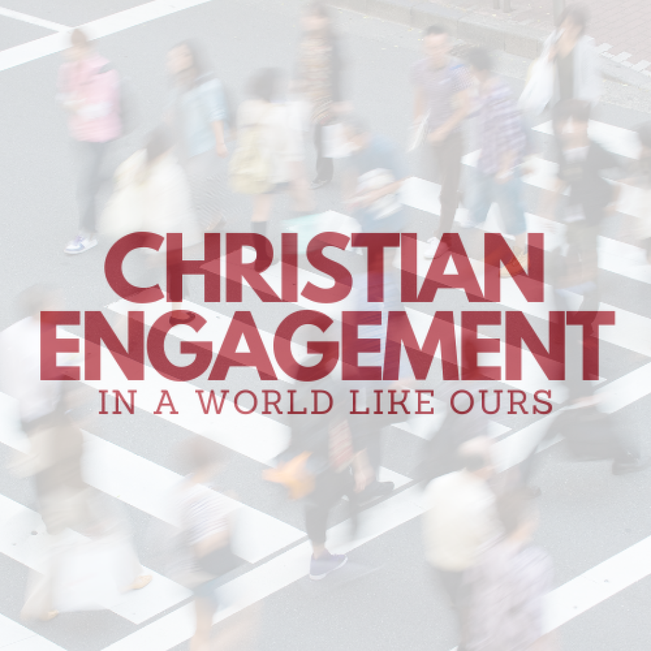 Christian Engagement in a World Like Ours